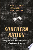 Southern nation : Congress and White supremacy after reconstruction /