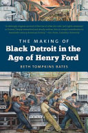 Making of black detroit in the age of Henry Ford /