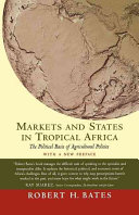 Markets and states in tropical Africa : the political basis of agricultural policies /