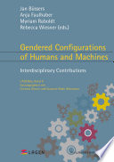 Gendered Configurations of Humans and Machines : Interdisciplinary Contributions.