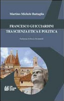 Francesco Guicciardini tra scienza, etica e politica /
