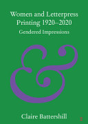 Women and letterpress printing 1920-2020 : gendered impressions /