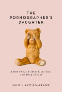The pornographer's daughter : a memoir of childhood, my dad, and Deep Throat /