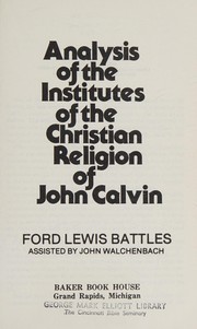 Analysis of the Institutes of the Christian religion of John Calvin /