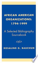 African American organizations, 1794-1999 : a selected bibliography sourcebook /