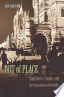 Out of Place : Englishness, Empire, and the Locations of Identity.