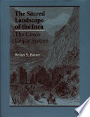 The sacred landscape of the Inca : the Cusco ceque system /