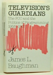 Television's guardians : the FCC and the politics of programming, 1958-1967 /