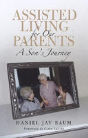 Assisted living for our parents : a son's journey /