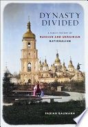 Dynasty divided : a family history of Russian and Ukrainian nationalism /