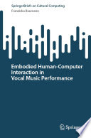 Embodied human-computer interaction in vocal music performance /