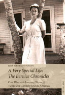 A very special life, the Bernice chronicles : one woman's journey through twentieth century Jewish America /