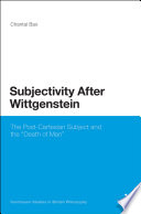 Subjectivity after Wittgenstein : the post-Cartesian subject and the "death of man" /