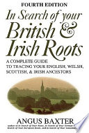 In search of your British & Irish roots : a complete guide to tracing your English, Welsh, Scottish & Irish ancestors