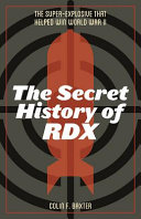 The secret history of RDX : the super-explosive that helped win World War II /