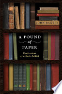 A pound of paper : confessions of a book addict /