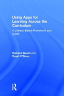 Using apps for learning across the curriculum : a literacy-based framework and guide /