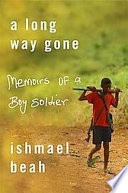 A long way gone : memoirs of a boy soldier /