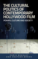 The cultural politics of contemporary Hollywood film : power, culture and society /