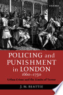 Policing and punishment in London 1660-1750 : urban crime and the limits of terror /