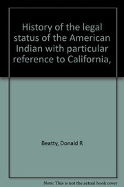 History of the legal status of the American Indian with particular reference to California /
