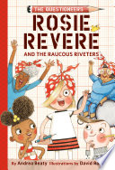 Rosie Revere and the Raucous Riveters : The Questioneers Book #1.