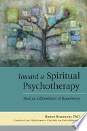 Toward a spiritual psychotherapy : soul as a dimension of experience /