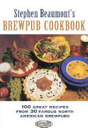 Stephen Beaumont's brewpub cookbook : 100 great recipes from 30 famous North American brewpubs.
