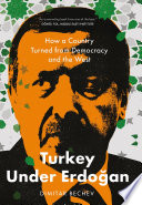 Turkey under Erdogan How a Country Turned from Democracy and the West.