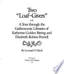 Two "loaf-givers" or, a tour through the gastronomic libraries of Katherine Golden Bitting and Elizabeth Robins Pennell /