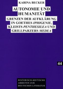 Autonomie und Humanität : Grenzen der Aufklärung in Goethes Iphigenie, Kleists Penthesilea und Grillparzers Medea /
