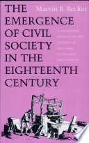 The emergence of civil society in the eighteenth century : a privileged moment in the history of England, Scotland, and France /
