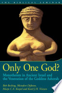Only one god? : monotheism in ancient Israel and the veneration of the goddess Asherah /