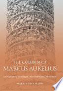 The Column of Marcus Aurelius : the genesis & meaning of a Roman imperial monument /