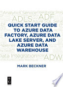 Quick Start Guide to Azure Data Factory, Azure Data Lake Server, and Azure Data Warehouse /