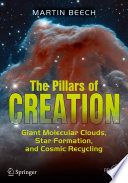 The Pillars of Creation : Giant Molecular Clouds, Star Formation, and Cosmic Recycling /