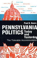 Pennsylvania politics today and yesterday : the tolerable accommodation /