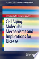 Cell Aging : Molecular Mechanisms and Implications for Disease.