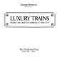 Luxury Trains from the Orient Express to the TGV /