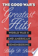 The Good War's greatest hits : World War II and American remembering /