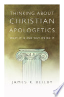 Thinking about Christian apologetics what it is and why we do it /