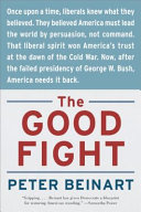 The good fight : why liberals--and only liberals--can win the War on Terror and make America great again /