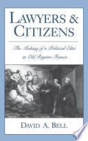 Lawyers and citizens : the making of a political elite in Old Regime France /