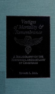 Vestiges of mortality & remembrance : a bibliography on the historical archaeology of cemeteries /