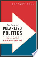 The case for polarized politics : why America needs social conservatism /