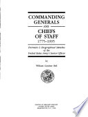 Commanding generals and chiefs of staff, 1775-1995 : portraits & biographical sketches of the United States Army's senior officer /