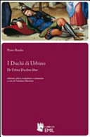 I Duchi di Urbino : de Urbini ducibus liber /