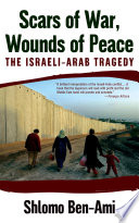 Scars of war, wounds of peace : the Israeli-Arab tragedy /