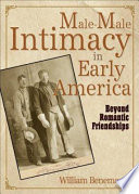 Male-male intimacy in early America : beyond romantic friendships /