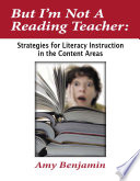 But I'm not a reading teacher : strategies for literacy instruction in the content areas /